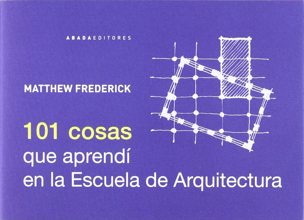 Cubierta del libro '101 cosas que aprendí en la Escuela de Arquitectura'